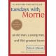 Tuesdays with Morrie: An Old Man, a Young Man, and Life's Greatest Lesson